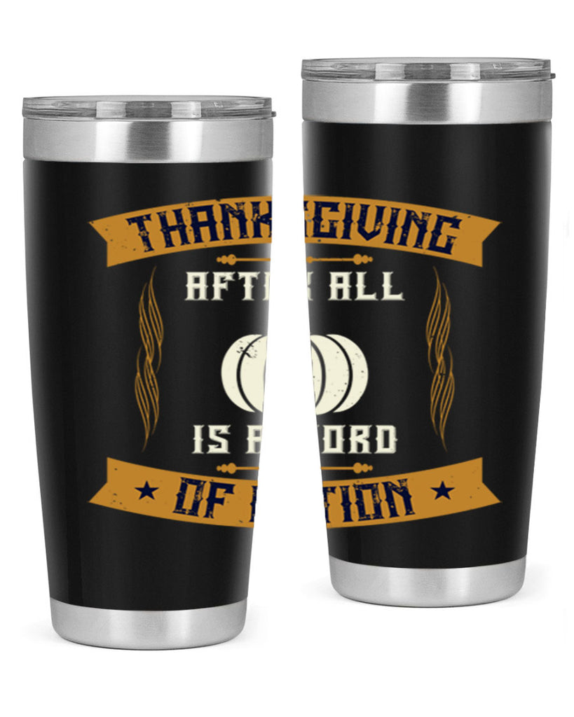 thanksgiving after all is a word of action 8#- thanksgiving- Tumbler