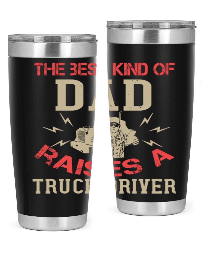 the best kind of dad raises a truck driver Style 21#- truck driver- tumbler