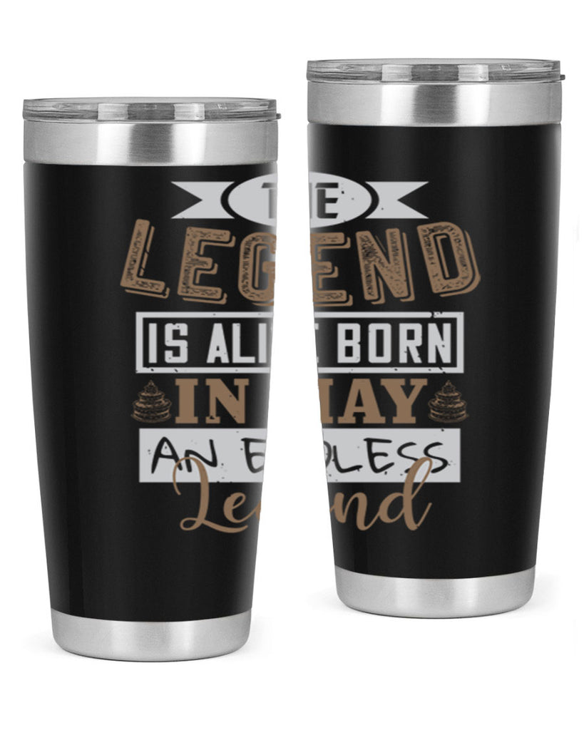 the legend is alive born in may an endless legend Style 28#- birthday- tumbler