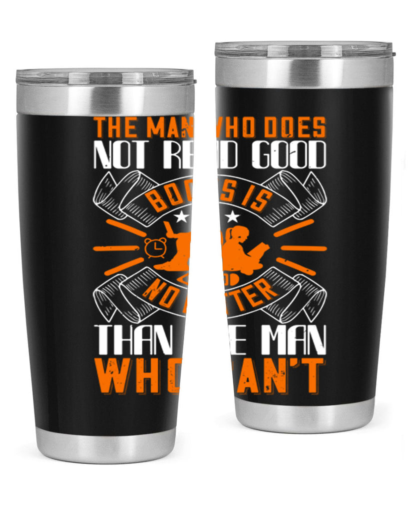 the man who does not read good books is no better than the man who can’t 10#- reading- Tumbler