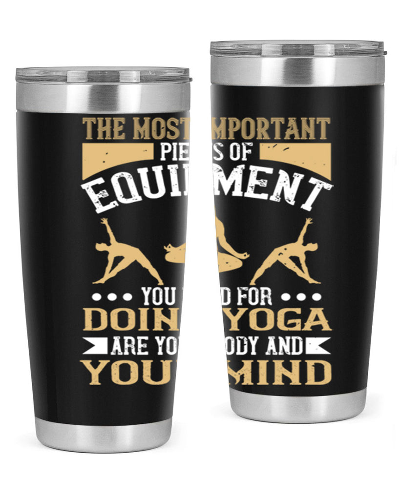 the most important pieces of equipment you need for doing yoga are your body and your mind 56#- yoga- Tumbler