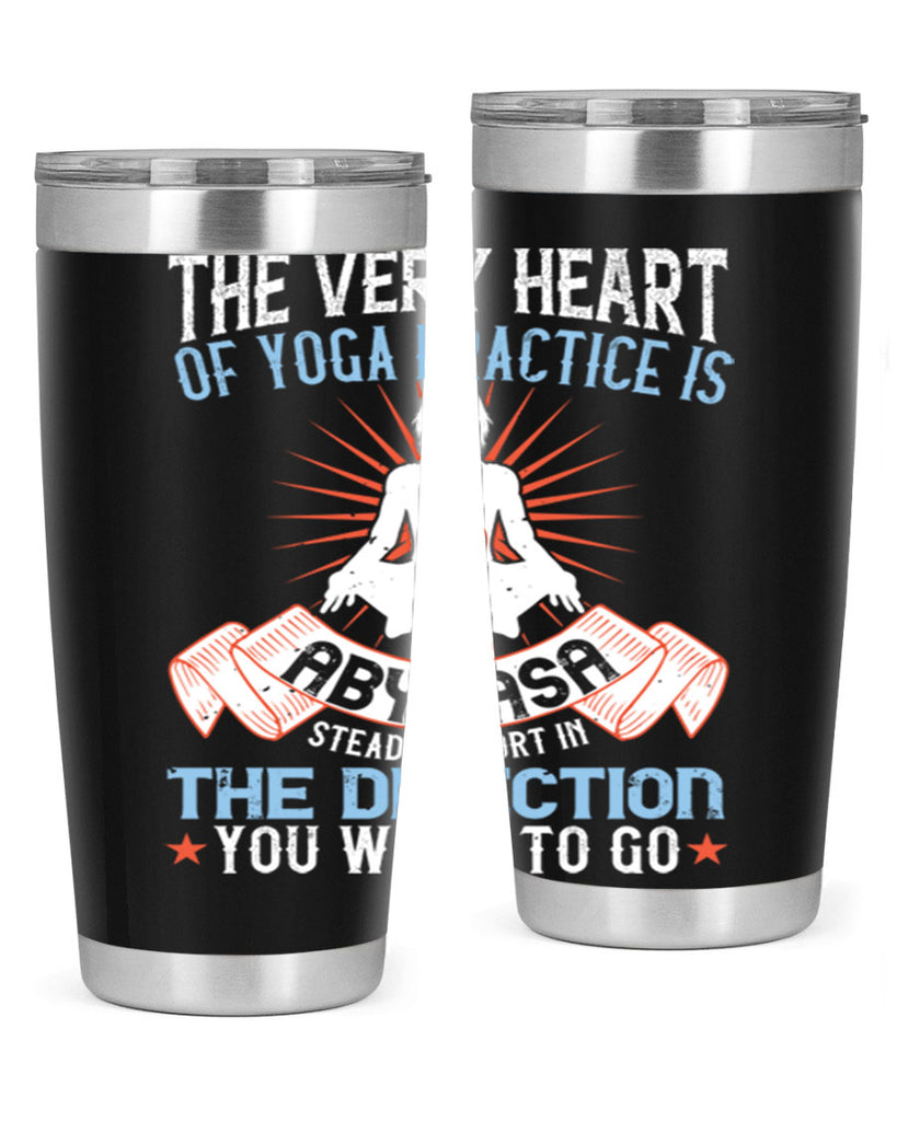 the very heart of yoga practice is abyhasa steady effort in the direction you want to go 50#- yoga- Tumbler
