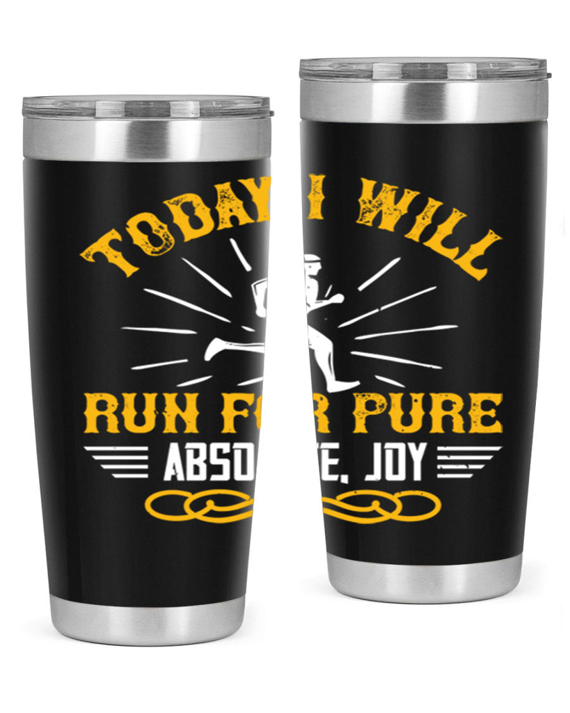 today i will run for pure absolute joy 5#- running- Tumbler