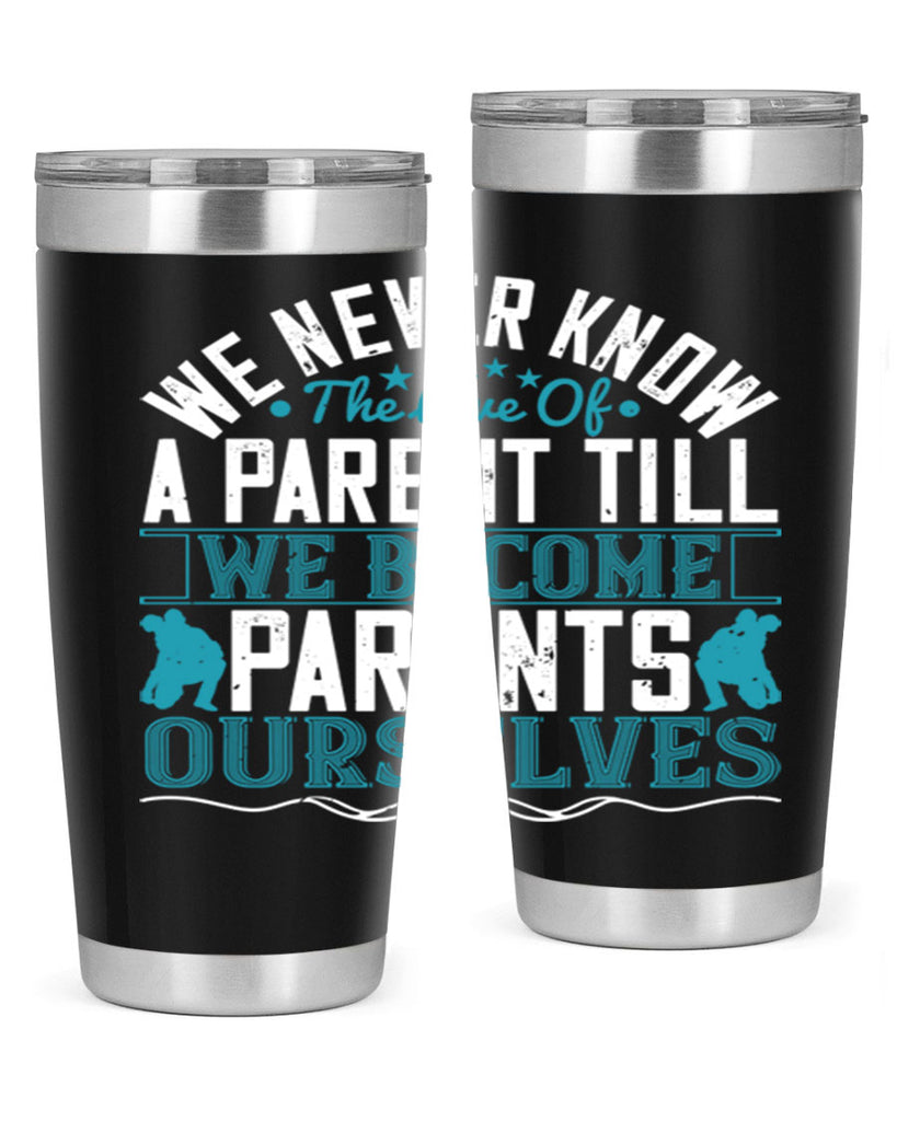 we never know the love of a parent till we become parents ourselves 10#- Parents Day- Tumbler