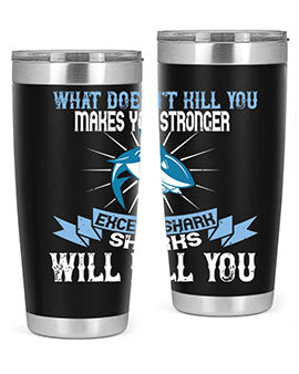 what doesnt kill you makes you stronger except shark sharks will kill you Style 4#- shark  fish- Tumbler