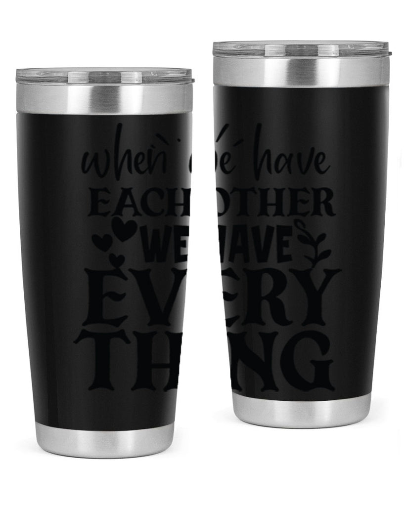 when we have each other we have everything 10#- family- Tumbler