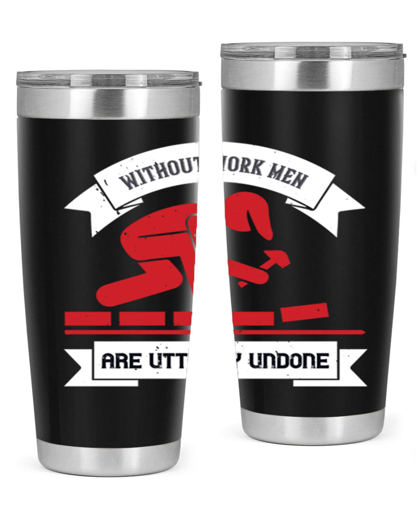 without work men are utterly undone 7#- labor day- Tumbler