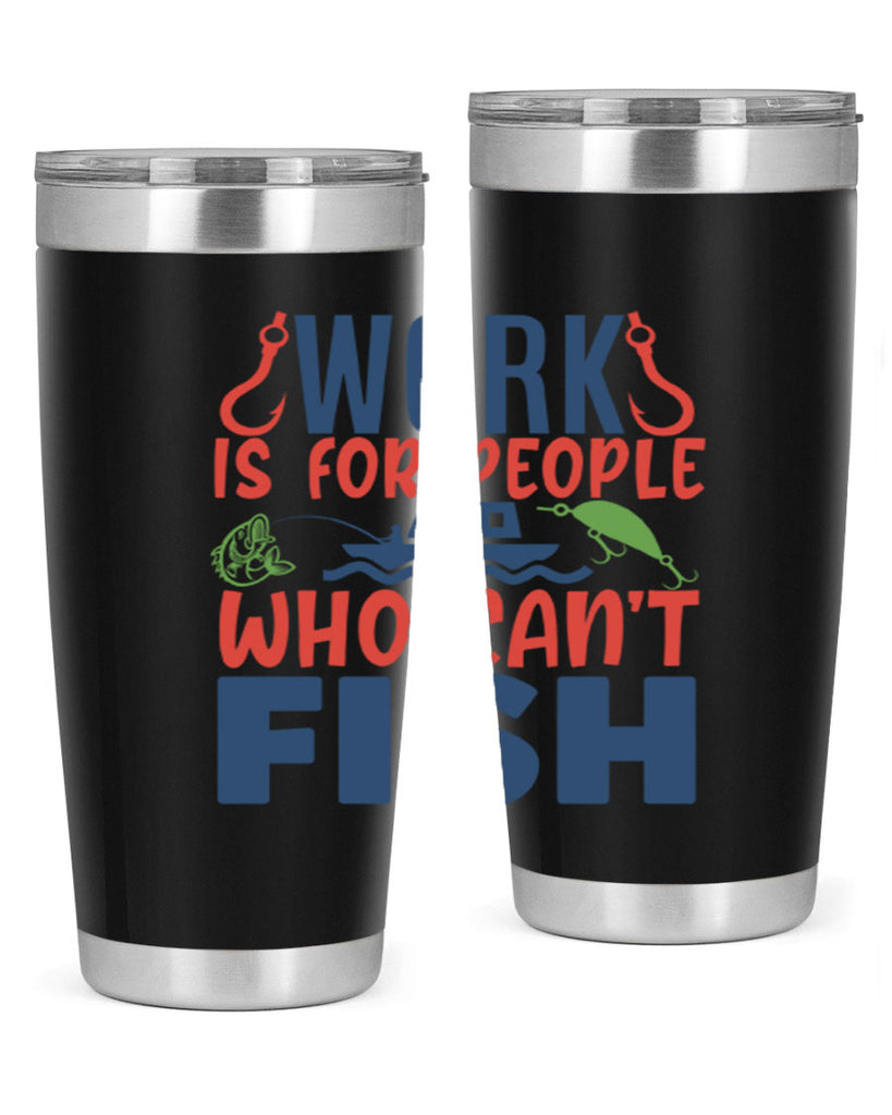 work is for people who cant fish 188#- fishing- Tumbler