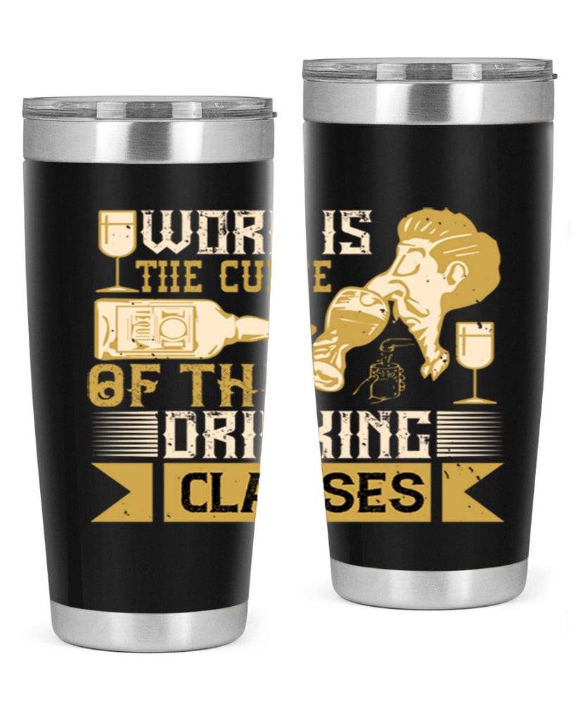 work is the curse of the drinking classes 15#- drinking- Tumbler