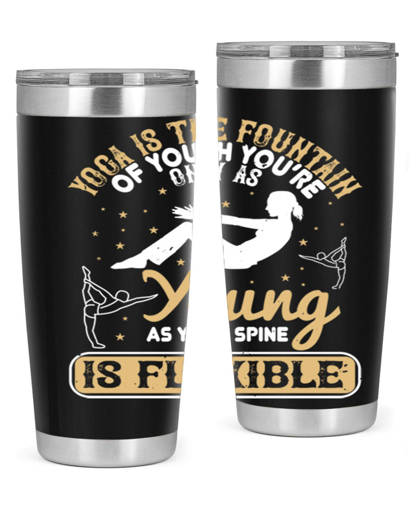 yoga is the fountain of youth you’re only as young as your spine is flexible 22#- yoga- Tumbler