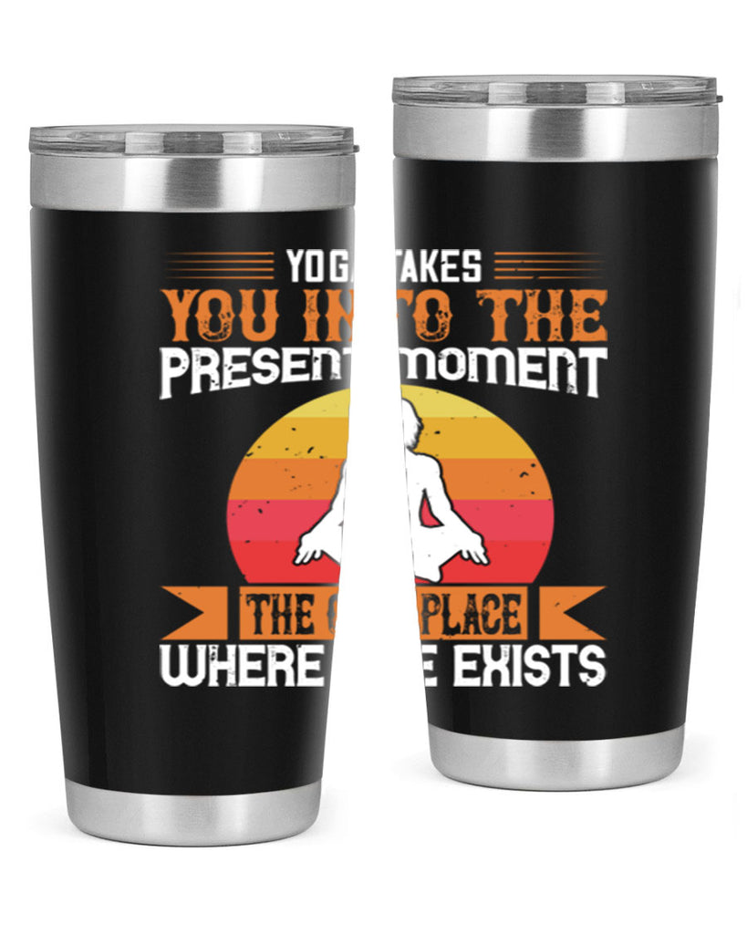 yoga takes you into the present moment the only place where life exists 8#- yoga- Tumbler