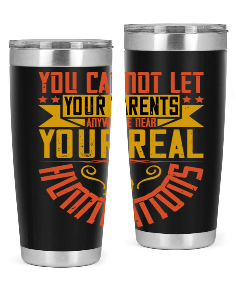 you cannot let your parents anywhere near your real humiliations 7#- Parents Day- Tumbler