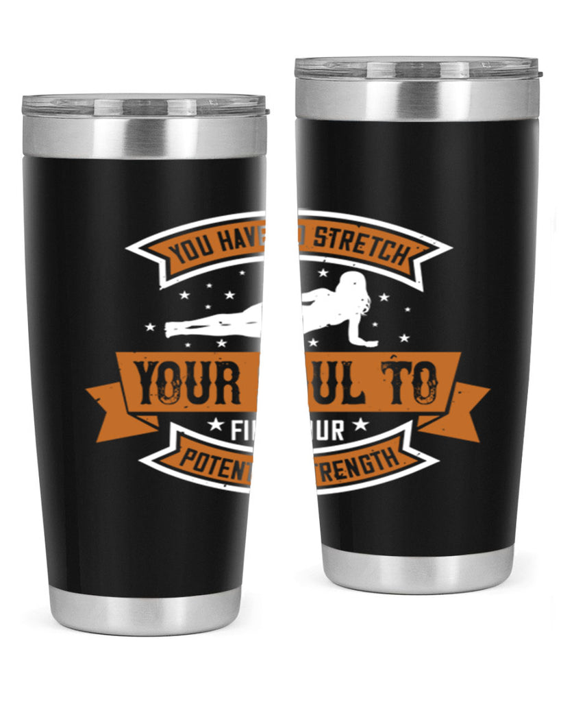 you have to stretch your soul to find your potential strength 2#- yoga- Tumbler
