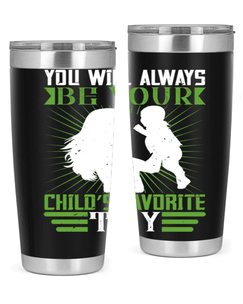 you will always be your child’s favorite toy 5#- Parents Day- Tumbler