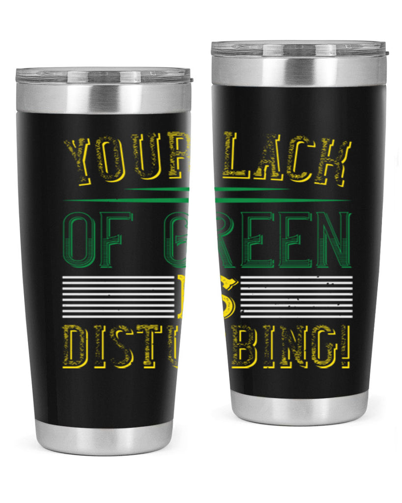 your lack of green is disturbing Style 2#- St Patricks Day- Tumbler