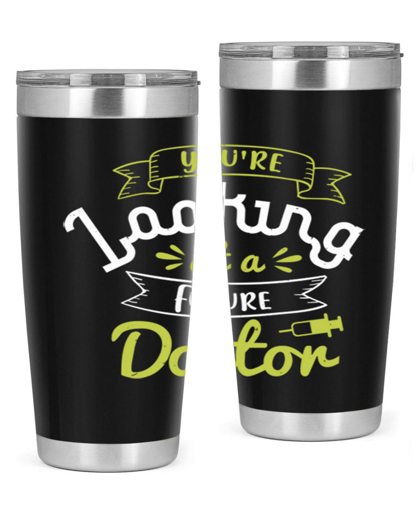 youre looking at a future doctor Style 5#- medical- tumbler