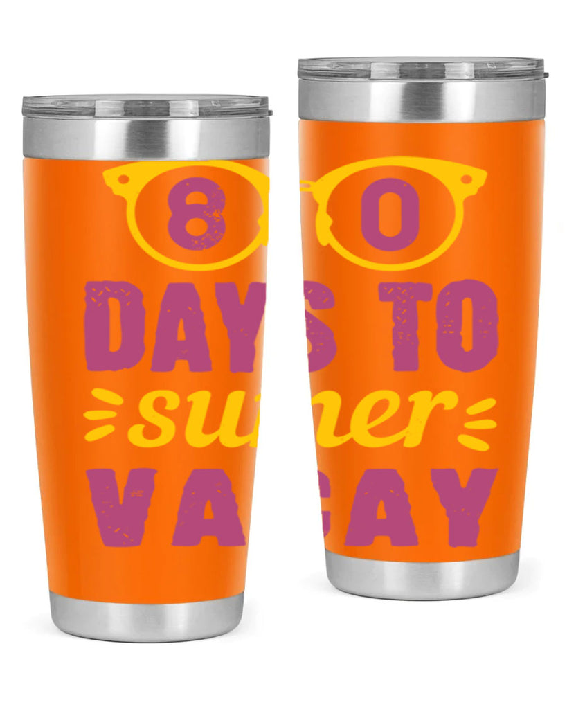 8 days to sumer vacay 1#- 100 days of school- Tumbler