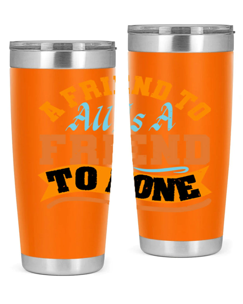 A friend to all is a friend to none Style 112#- Best Friend- Tumbler