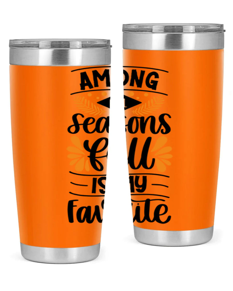 Among All Seasons Fall Is My Favorite 471#- fall- Tumbler