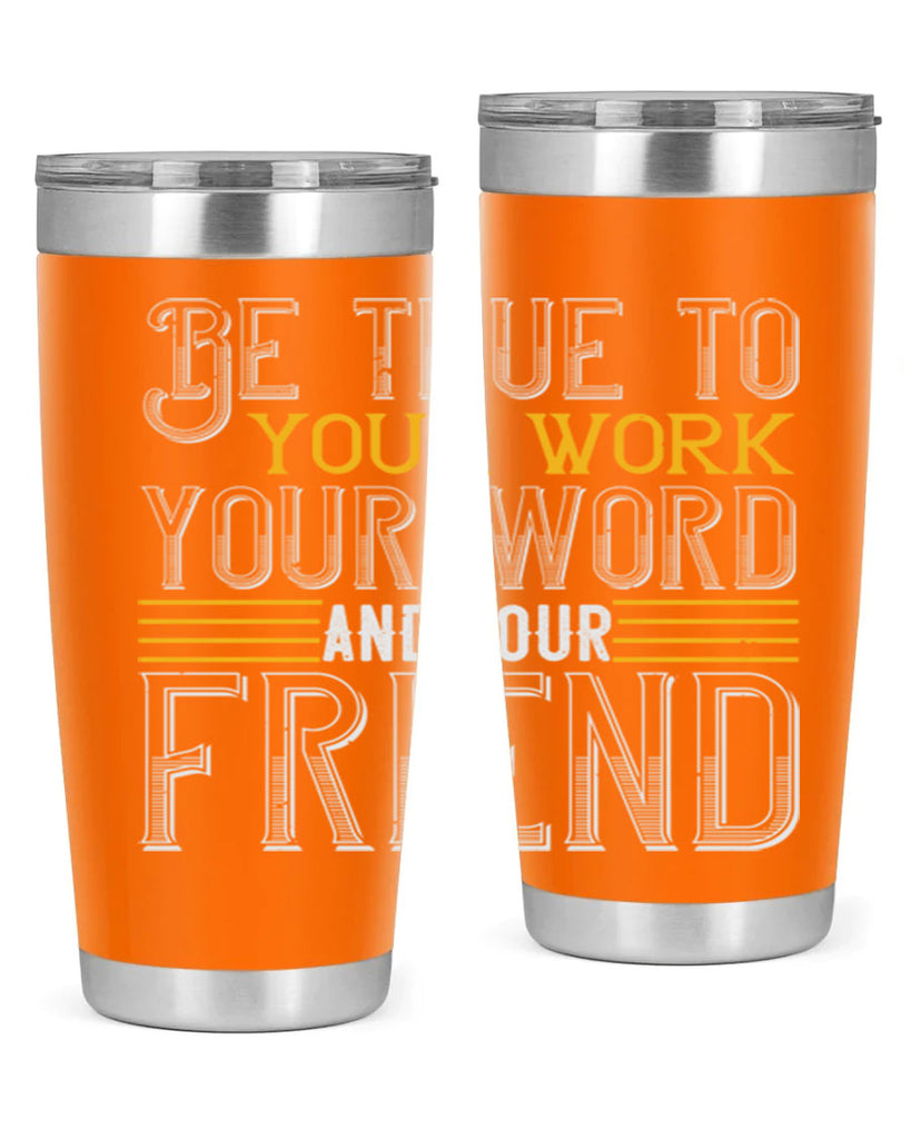 Be true to your work your word and your friend Style 143#- St Patricks Day- Tumbler