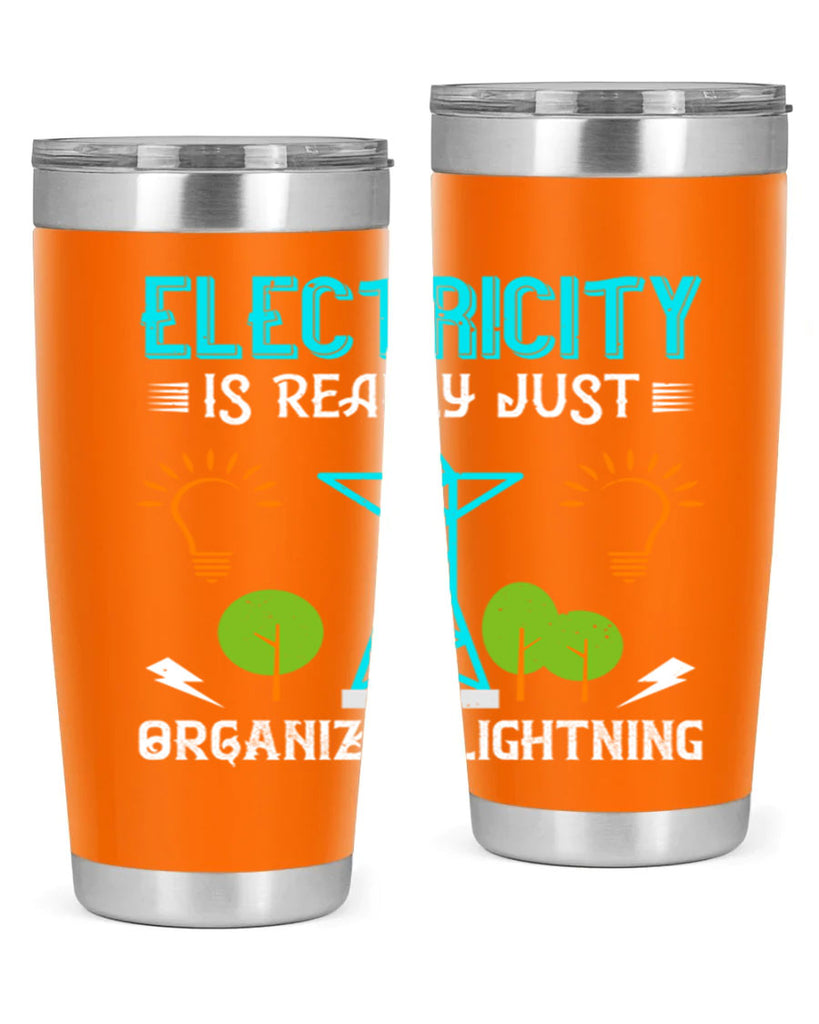 Electricity is really just organized lightning Style 46#- electrician- tumbler