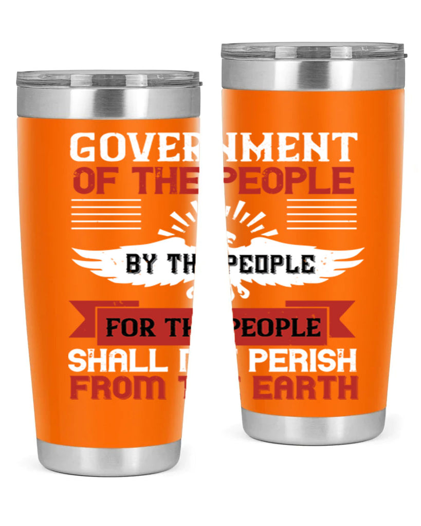 Government of the people by the people for the people shall not perish from the earth Style 96#- Fourt Of July- Tumbler