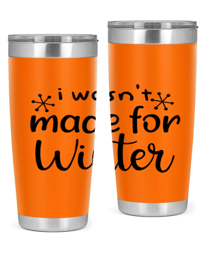 I Wasnt Made For Winter 250#- winter- Tumbler