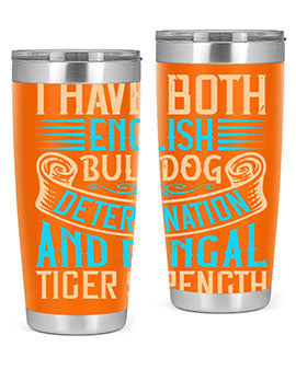 I have both English bulldog determination and Bengal tiger strength Style 42#- dog- Tumbler