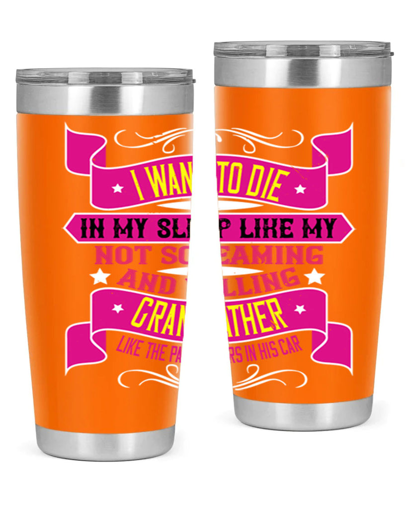 I want to die in my sleep like my grandfather 89#- grandpa - papa- Tumbler