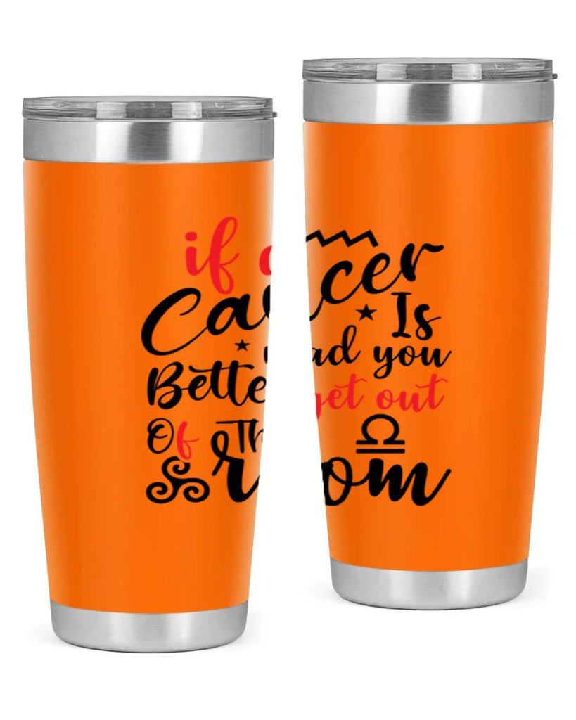 If A Cancer Is Mad You Better Get Out Of That Room 250#- zodiac- Tumbler