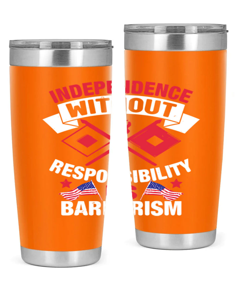Independece without responsibilty barbarism Style 20#- Fourt Of July- Tumbler