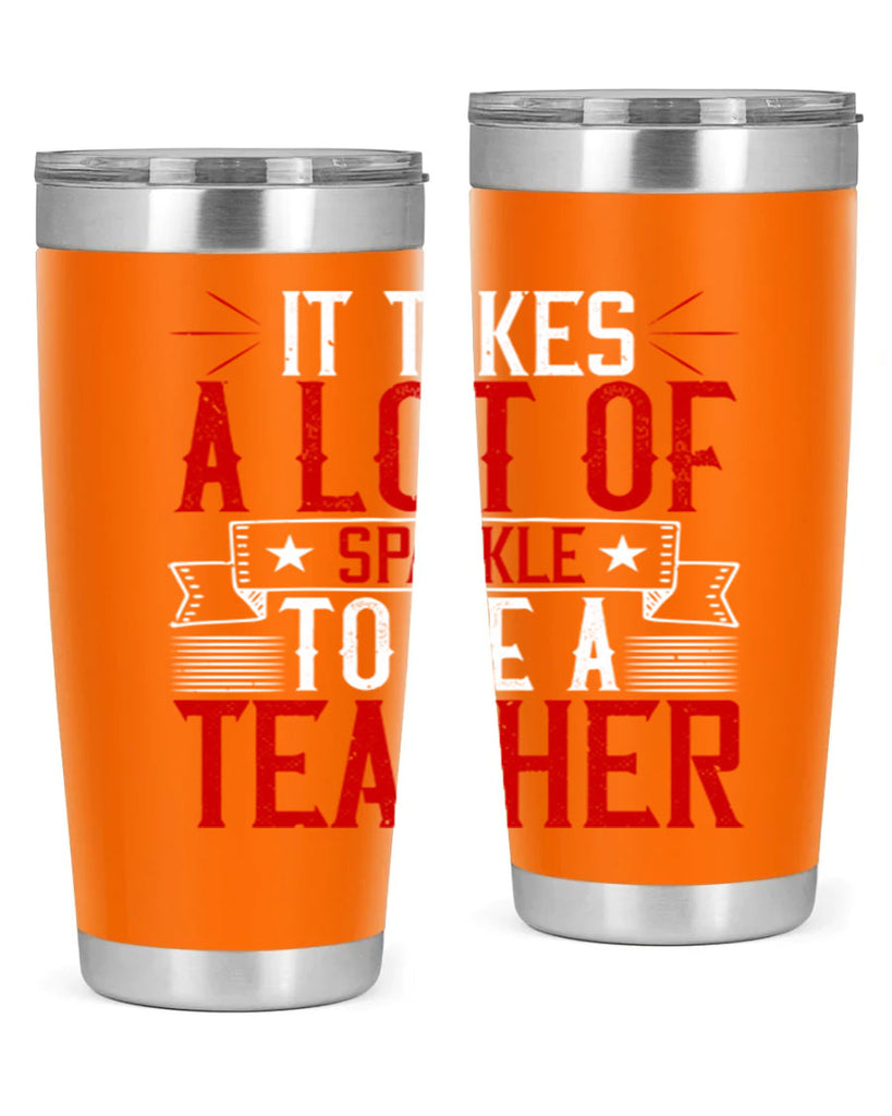 It Takes A Lot Of Sparkle To Be A Teacher Style 97#- teacher- tumbler