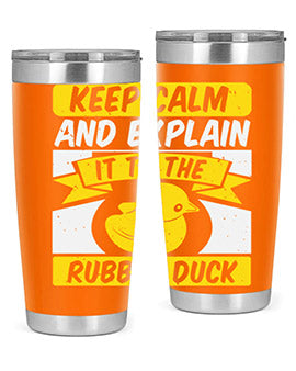 Keep calm and explain it to the rubber duck Style 31#- duck- Tumbler