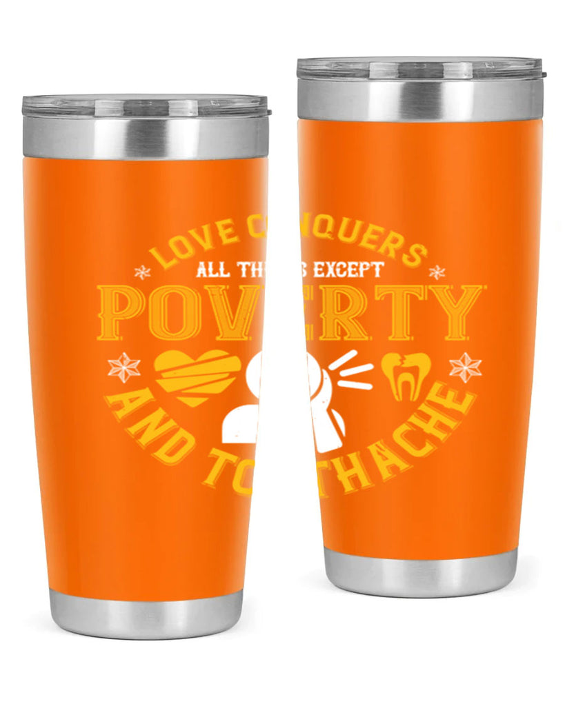 Love conquers all things except poverty and toothache Style 26#- dentist- tumbler