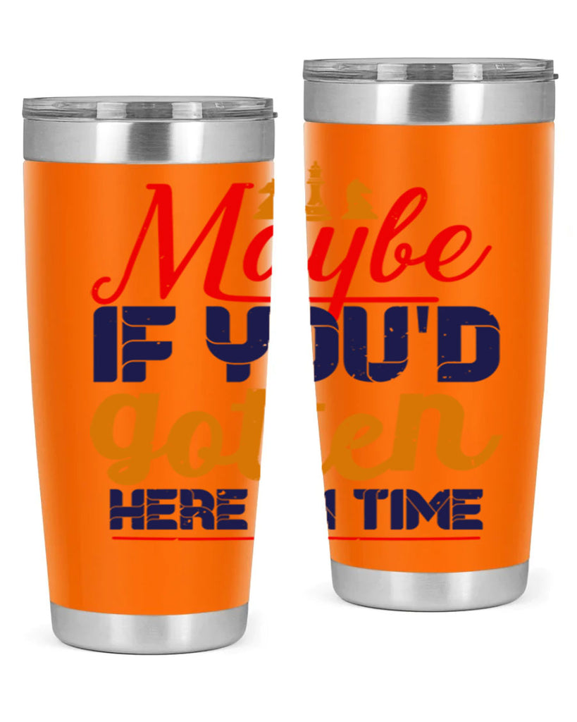 Maybe if youd gotten here on time 24#- chess- Tumbler