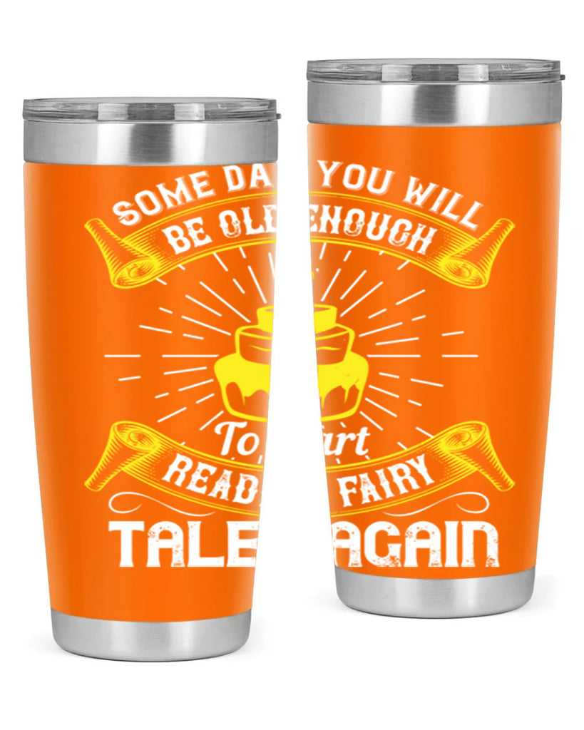 Some day you will be old enough to start reading fairy tales again Style 43#- birthday- tumbler