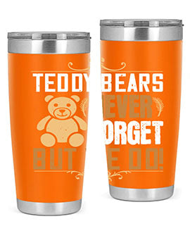 Teddy Bears never forget, but we do! 29#- Bears- Tumbler
