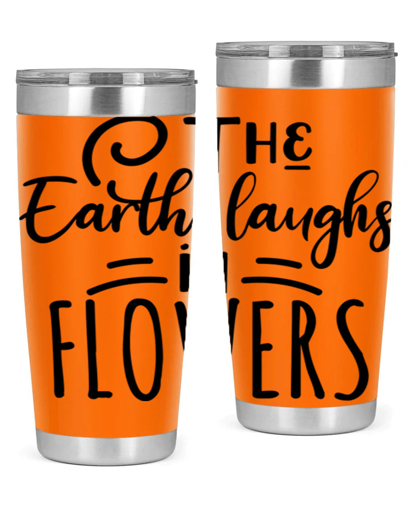 The EARTH LAUGHS in FLOWERS 546#- spring- Tumbler