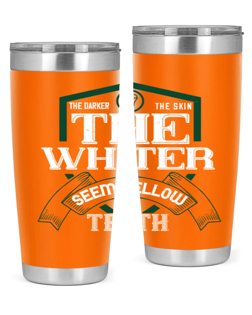 The darker the skin the whiter seem yellow teeth Style 16#- dentist- tumbler