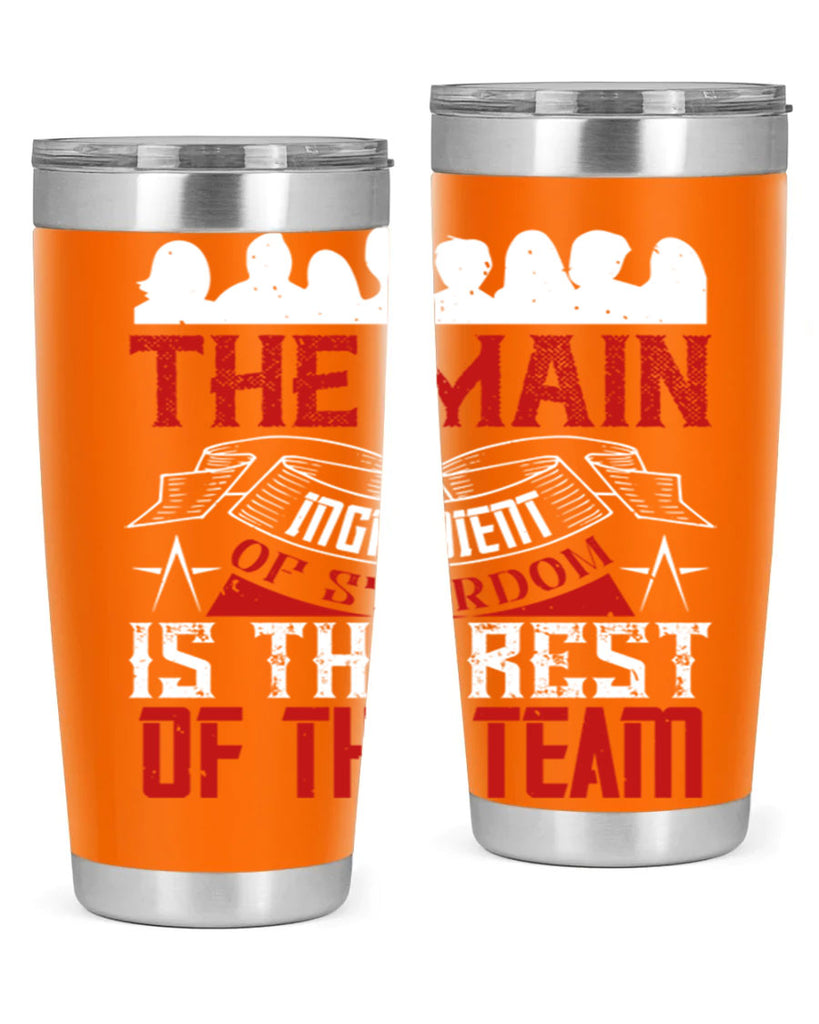 The main ingredient of stardom is the rest of the team Style 13#- coaching- tumbler