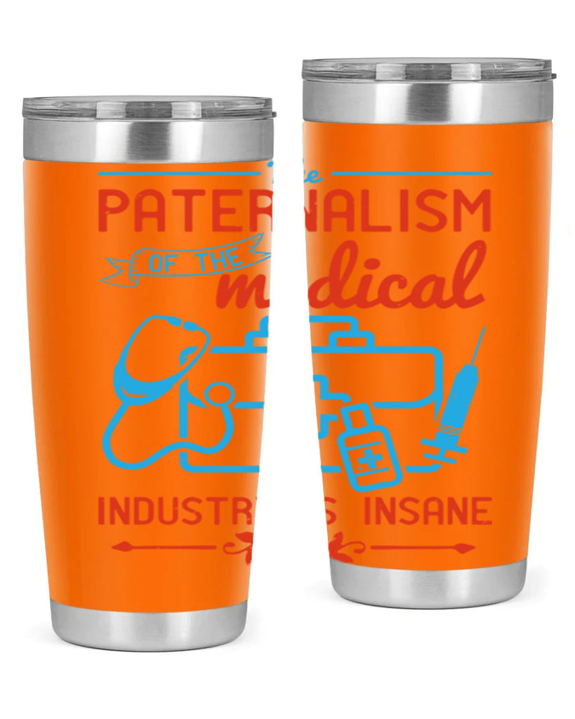 The paternalism of the medical industry is insane Style 20#- medical- tumbler