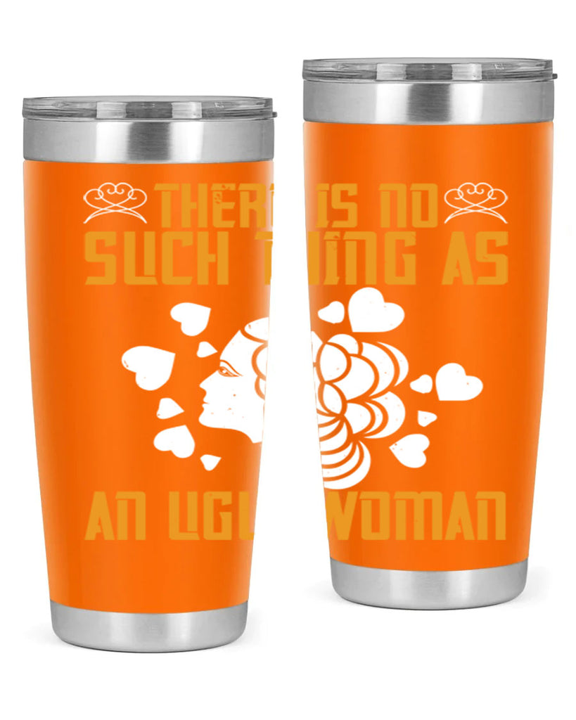There is no such thing as an ugly woman Style 25#- womens day- Tumbler