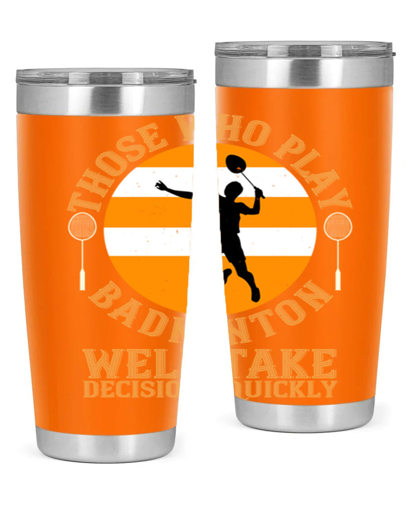 Those who play badminton well take decisions quickly 1802#- badminton- Tumbler