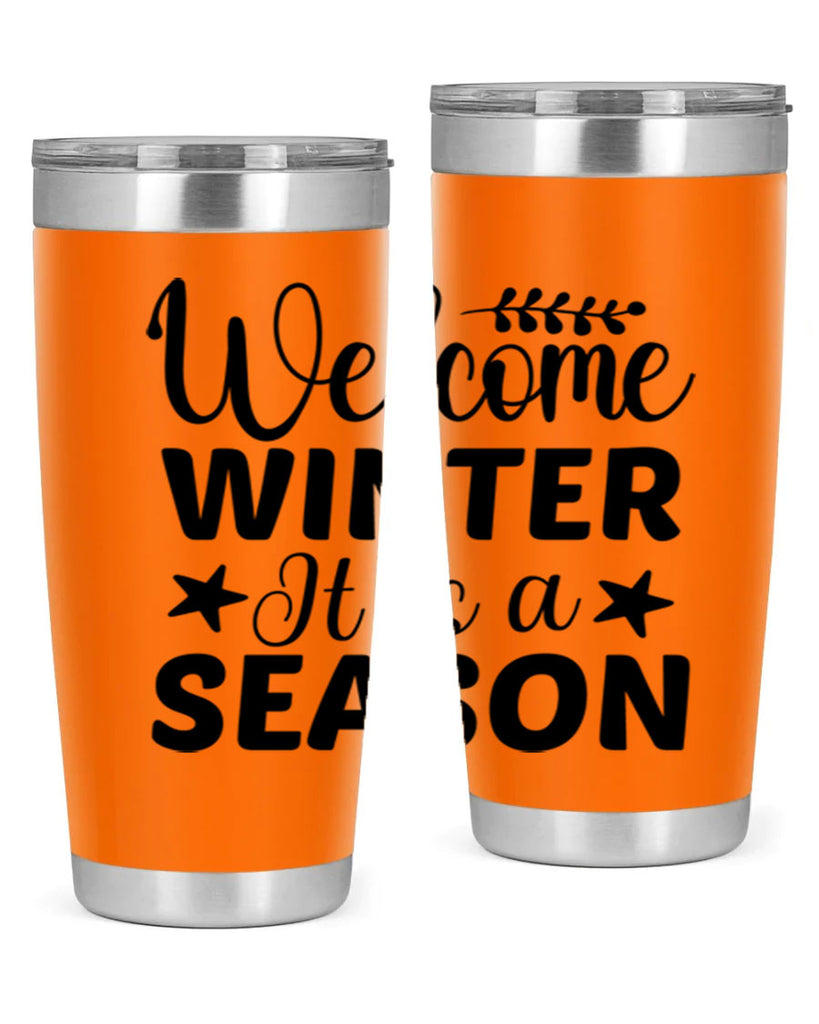 Welcome Winter It is a Season471#- winter- Tumbler
