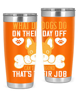 What do dogs do on their day off Can’t lie around – that’s their job Style 142#- dog- Tumbler