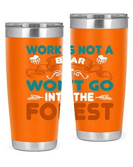 Work is not a bear, it won’t go into the forest 79#- Bears- Tumbler