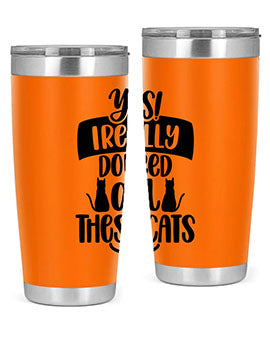 Yes I Really Do Need Style 109#- cat- Tumbler
