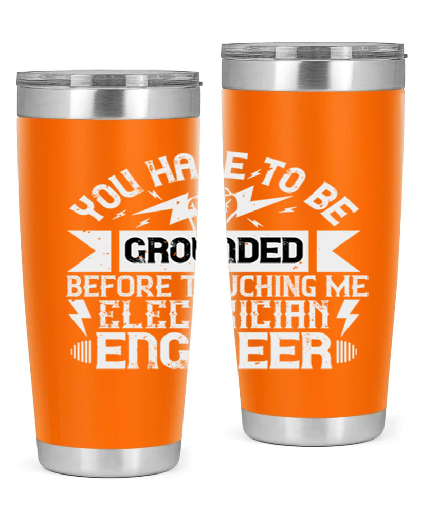 You have to be grounded before touching me electrician engineer Style 1#- electrician- tumbler