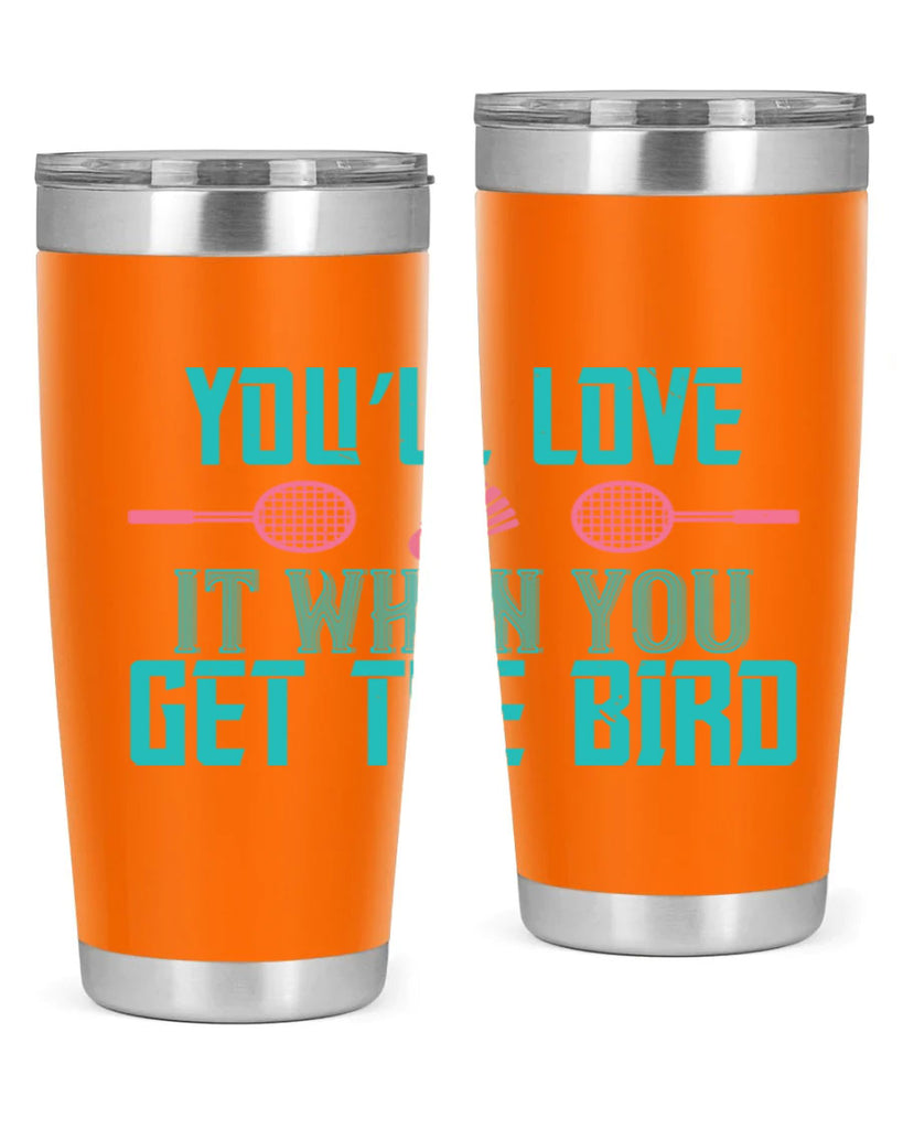 You’ll love it when you get the bird 1733#- badminton- Tumbler