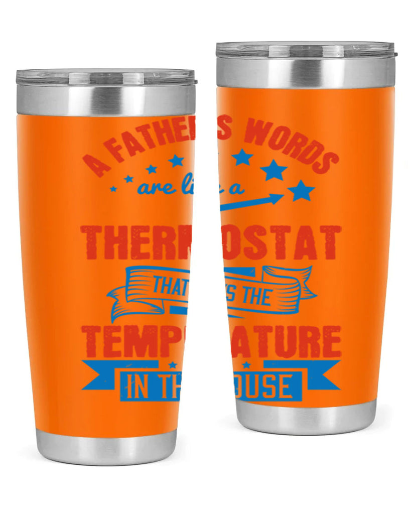 a father’s words are like a thermostat that sets the temperature in the house 233#- fathers day- Tumbler